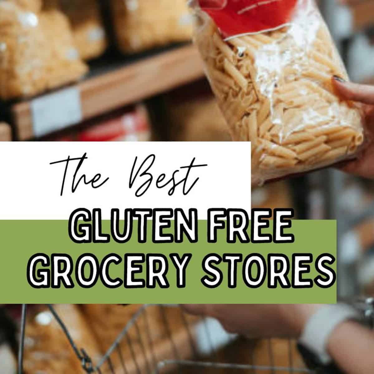 a photo of a person holding a bag of gluten free pasta. The words on the picture say the best gluten free grocery stores. the picture is an informational article on where to shop for gluten free groceries.